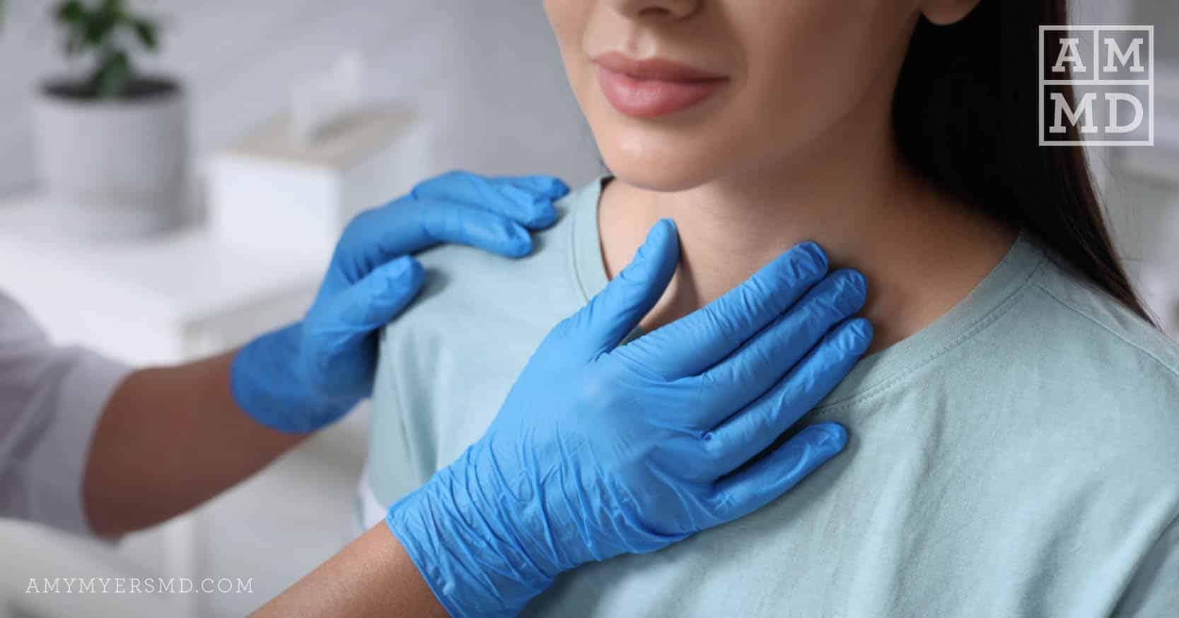 Doctor examining thyroid - Understanding Thyroid Test Results - Amy Myers MD®
