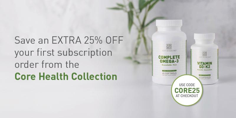 Save an EXTRA 25% OFF your first subscription order from the Core Health Collection.