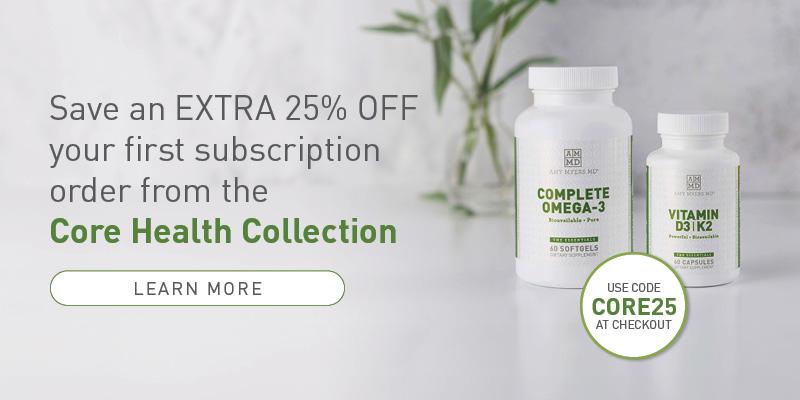 Save an Extra 25% OFF your first subscription order from the Core Health Collection. Learn More.