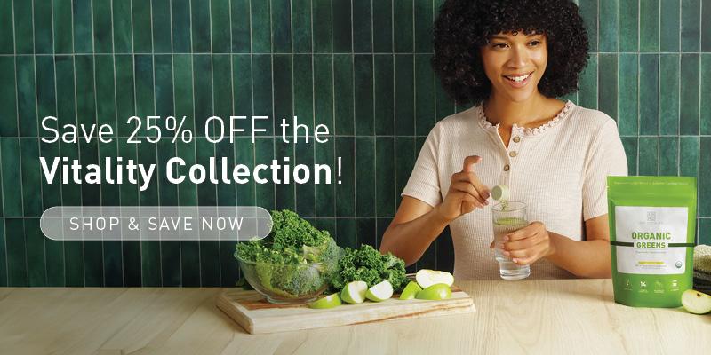Save 25% off the Vitality collection! Shop and save now