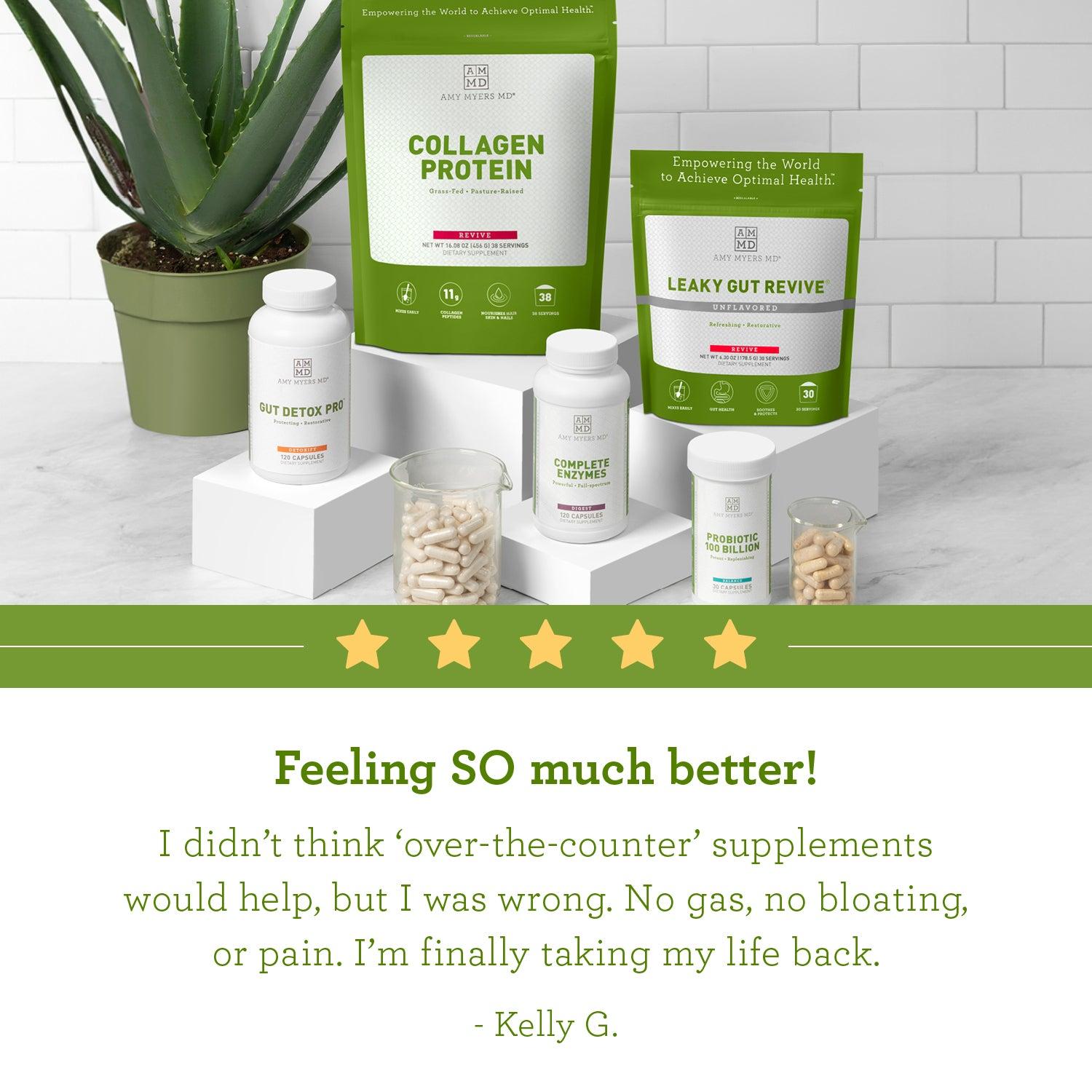 Product review: "Feeling SO much better! I didn't think 'over-the-counter' supplements would help, but I was wrong. No gas, no bloating, or pain. I'm finally taking my life back." -Kelly G