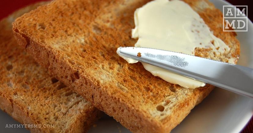 Butter on toast - Gluten & Dairy: 2 Foods To Avoid - Amy Myers MD